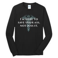 Here To Save Your Ass Not Kiss It Nurse Rn Tall Long Sleeve T-Shirt