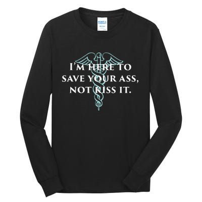 Here To Save Your Ass Not Kiss It Nurse Rn Tall Long Sleeve T-Shirt