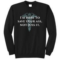 Here To Save Your Ass Not Kiss It Nurse Rn Tall Sweatshirt