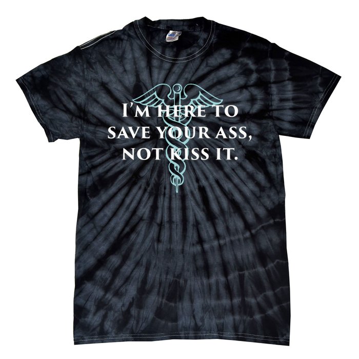 Here To Save Your Ass Not Kiss It Nurse Rn Tie-Dye T-Shirt