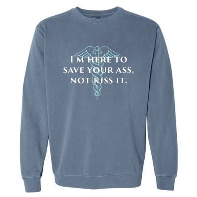 Here To Save Your Ass Not Kiss It Nurse Rn Garment-Dyed Sweatshirt