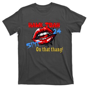 Hawk Tush Spit On That Thing Presidential Candidate Parody Gift T-Shirt