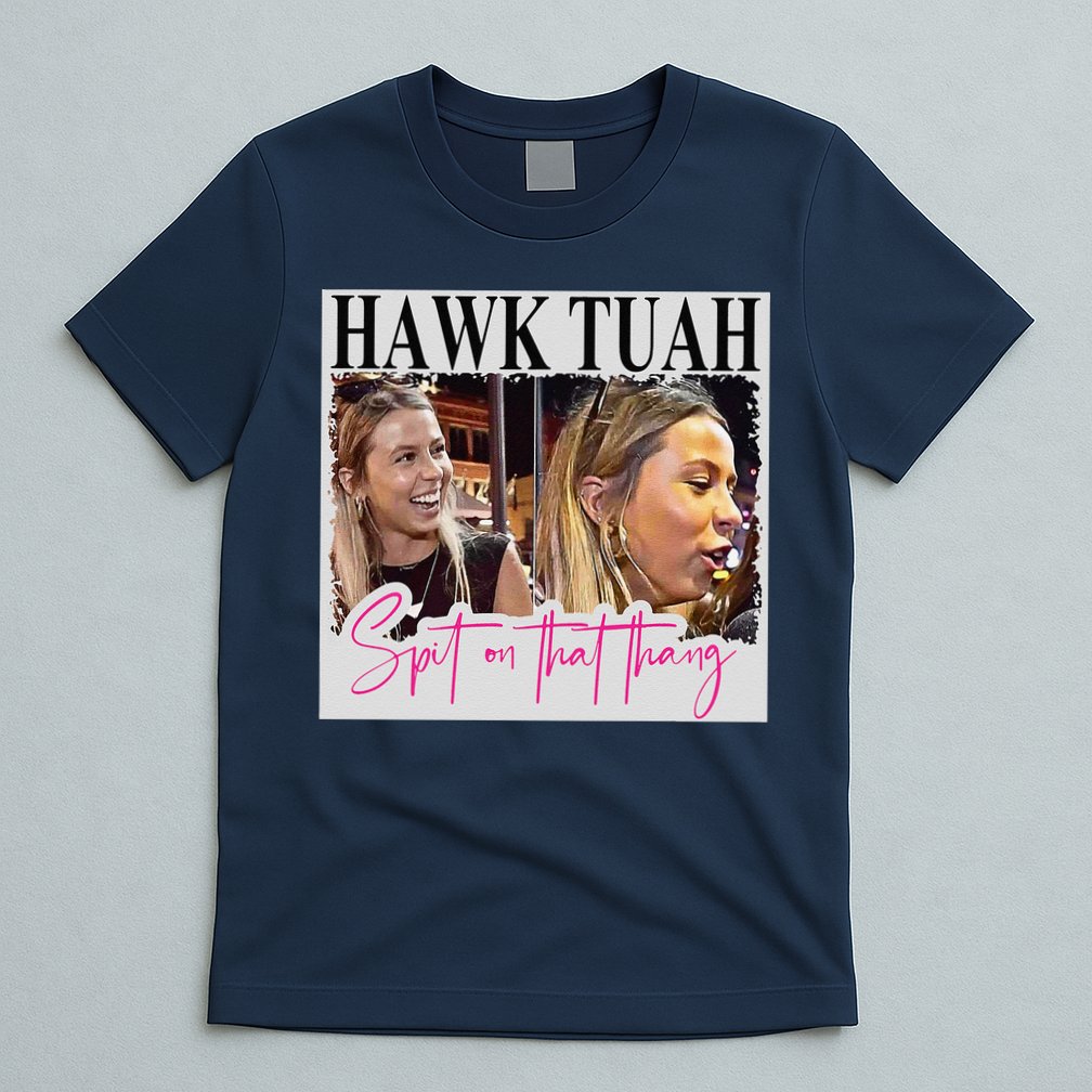 Hawk Tauh Spit On That Thang Funny Hawk Tauhmeme 2024 T-Shirt