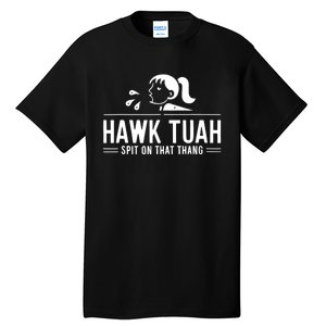 Hawk Tush Spit On That Thing Presidential Candidate Parody Tall T-Shirt