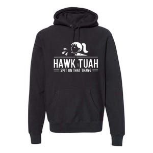 Hawk Tush Spit On That Thing Presidential Candidate Parody Premium Hoodie