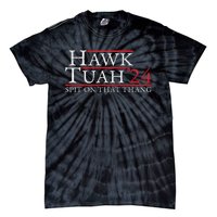 Hawk Tuah Spit On That Thing Candidate Parody Tie-Dye T-Shirt