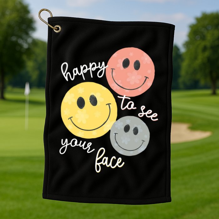 Happy To See Your Face Golf Towel