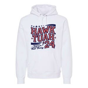 Hawk Tush Spit On That Thing Presidential Candidate Parody Premium Hoodie