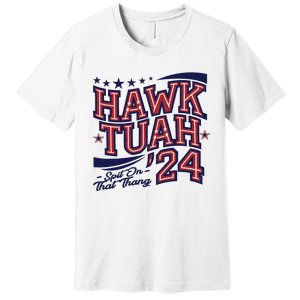 Hawk Tush Spit On That Thing Presidential Candidate Parody Premium T-Shirt