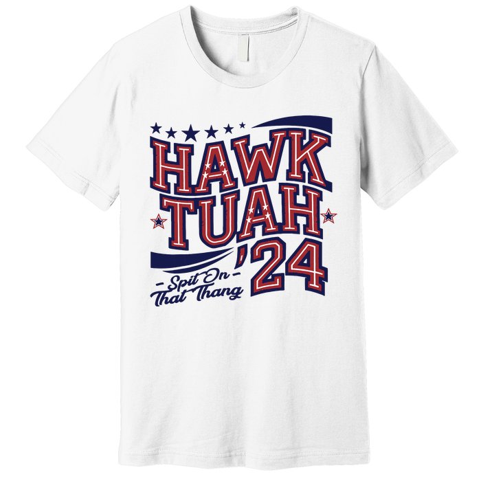 Hawk Tush Spit On That Thing Presidential Candidate Parody Premium T-Shirt