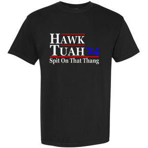 Hawk Tuah Spit On That Thing Presidential Candidate Parody Garment-Dyed Heavyweight T-Shirt