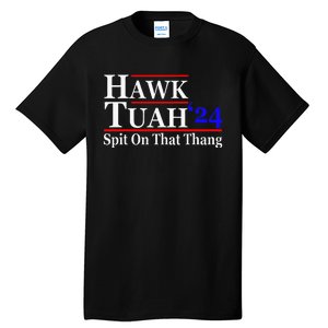 Hawk Tuah Spit On That Thing Presidential Candidate Parody Tall T-Shirt