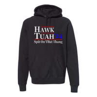 Hawk Tuah Spit On That Thing Presidential Candidate Parody Premium Hoodie