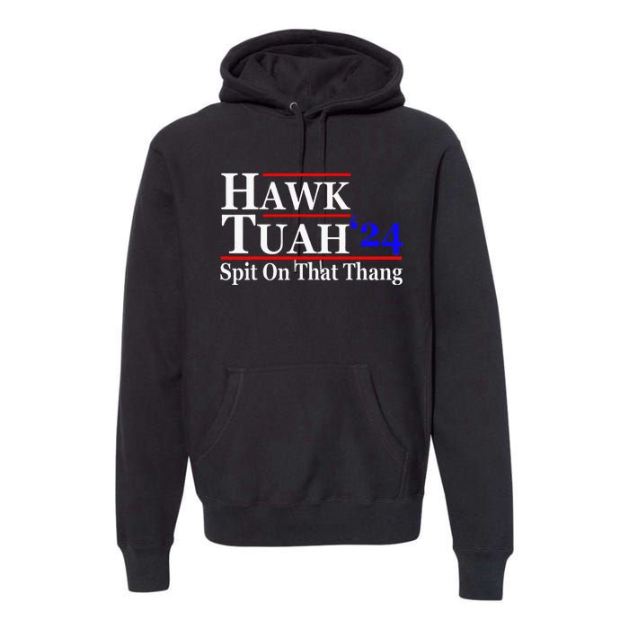 Hawk Tuah Spit On That Thing Presidential Candidate Parody Premium Hoodie