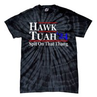 Hawk Tuah Spit On That Thing Presidential Candidate Parody Tie-Dye T-Shirt