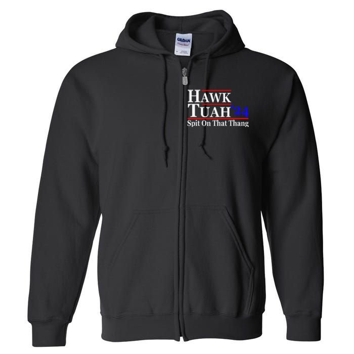 Hawk Tuah Spit On That Thing Presidential Candidate Parody Full Zip Hoodie