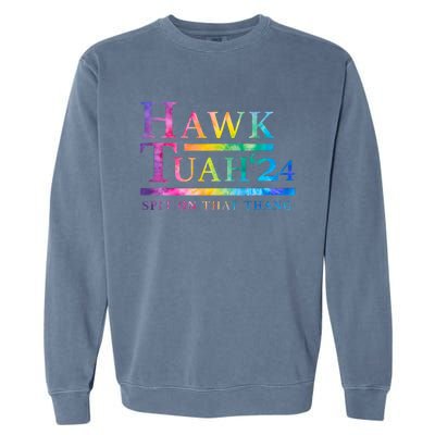 Hawk Tush Spit On That Thing Presidential Candidate Garment-Dyed Sweatshirt