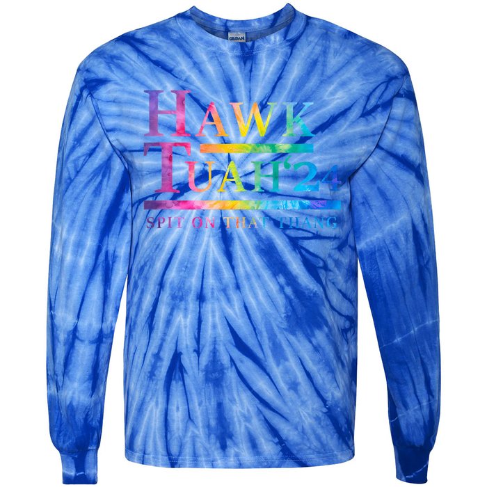 Hawk Tush Spit On That Thing Presidential Candidate Tie-Dye Long Sleeve Shirt