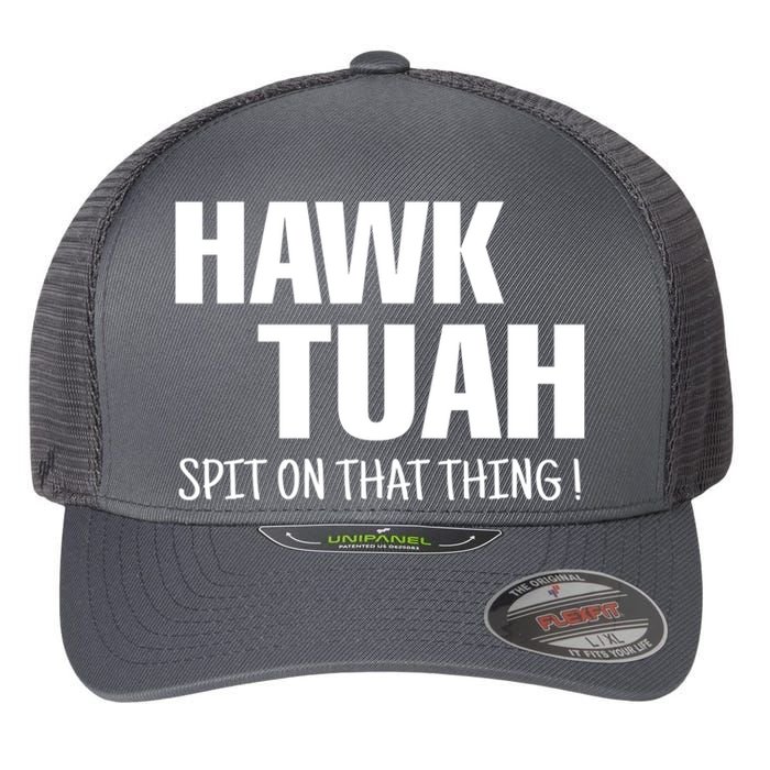 Hawk Tuah... Spit On That Thing Gift Flexfit Unipanel Trucker Cap