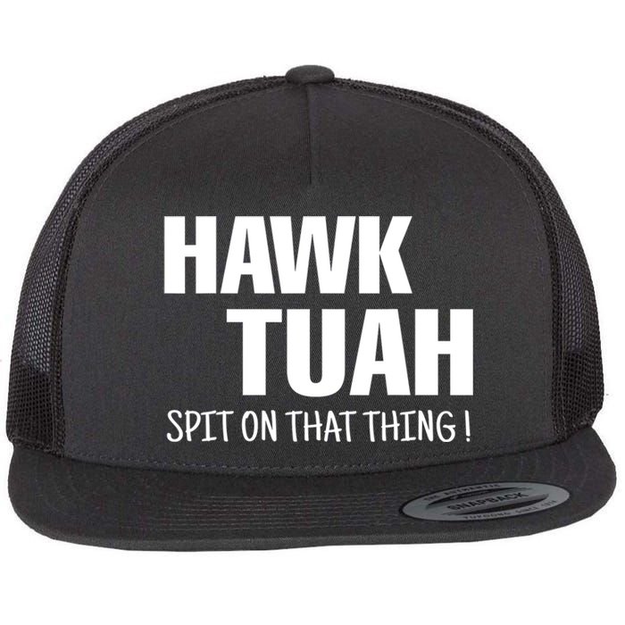 Hawk Tuah... Spit On That Thing Gift Flat Bill Trucker Hat