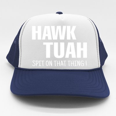 Hawk Tuah... Spit On That Thing Gift Trucker Hat