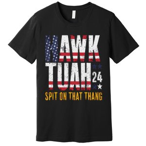 Hawk Tush Spit On That Thang Election Parody Premium T-Shirt