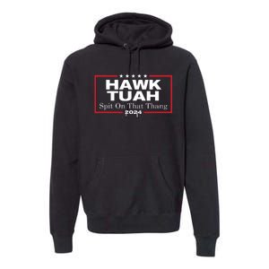 Hawk Tush Spit On That Thang Presidential Candidate Parody Premium Hoodie