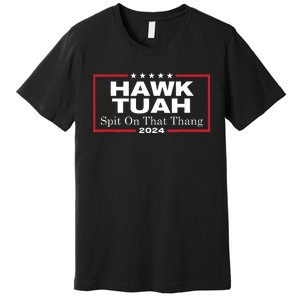 Hawk Tush Spit On That Thang Presidential Candidate Parody Premium T-Shirt