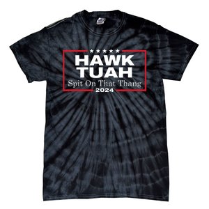 Hawk Tush Spit On That Thang Presidential Candidate Parody Tie-Dye T-Shirt