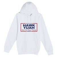 Hawk Tush Spit On That Thang Viral Election Parody Premium Pullover Hoodie