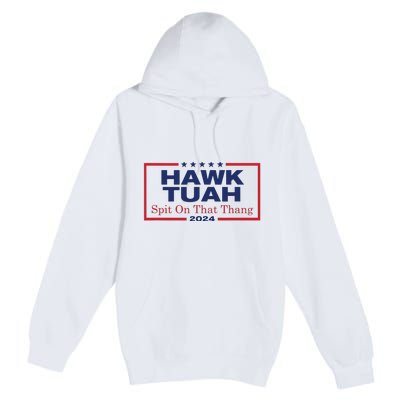 Hawk Tush Spit On That Thang Viral Election Parody Premium Pullover Hoodie