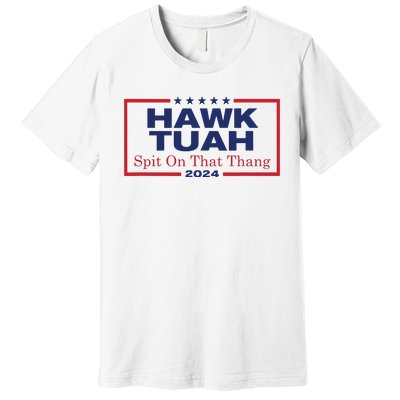 Hawk Tush Spit On That Thang Viral Election Parody Premium T-Shirt