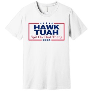 Hawk Tush Spit On That Thang Viral Election Parody Premium T-Shirt