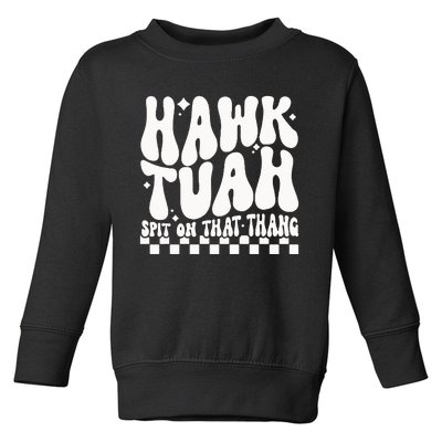 Hawk Tuah Spit On That Thing Toddler Sweatshirt