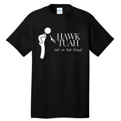 Hawk Tuah Spit On That Thang Tall T-Shirt