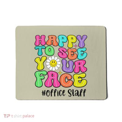 Happy To See Your Face Office Staff Teacher First Day School Gift Mousepad