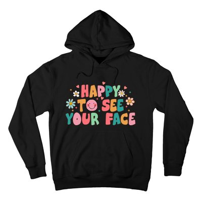 Happy To See Your Face First Day Of School Teacher Flower Hoodie