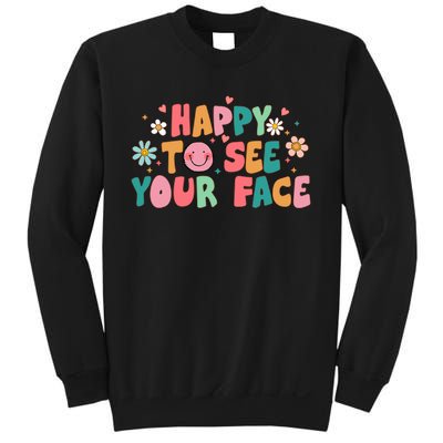 Happy To See Your Face First Day Of School Teacher Flower Sweatshirt