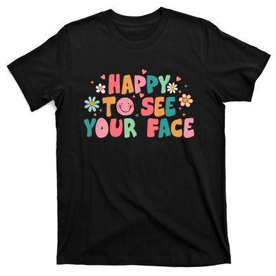 Happy To See Your Face First Day Of School Teacher Flower T-Shirt