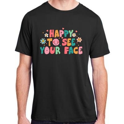 Happy To See Your Face First Day Of School Teacher Flower Adult ChromaSoft Performance T-Shirt