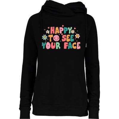 Happy To See Your Face First Day Of School Teacher Flower Womens Funnel Neck Pullover Hood