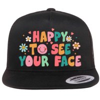 Happy To See Your Face First Day Of School Teacher Flower Flat Bill Trucker Hat