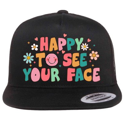 Happy To See Your Face First Day Of School Teacher Flower Flat Bill Trucker Hat