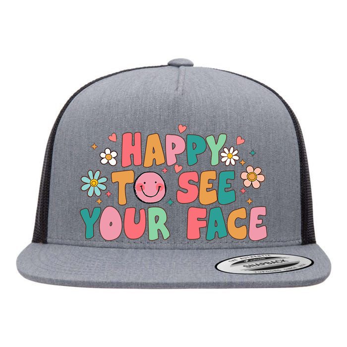 Happy To See Your Face First Day Of School Teacher Flower Flat Bill Trucker Hat