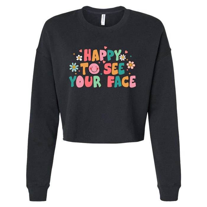 Happy To See Your Face First Day Of School Teacher Flower Cropped Pullover Crew