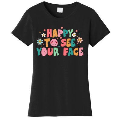 Happy To See Your Face First Day Of School Teacher Flower Women's T-Shirt