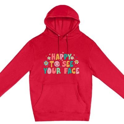 Happy To See Your Face First Day Of School Teacher Flower Premium Pullover Hoodie