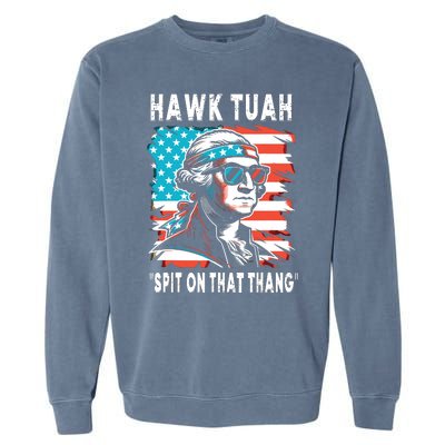 Hawk Tush Spit On That Thing Funny Georg Washington July 4th Garment-Dyed Sweatshirt