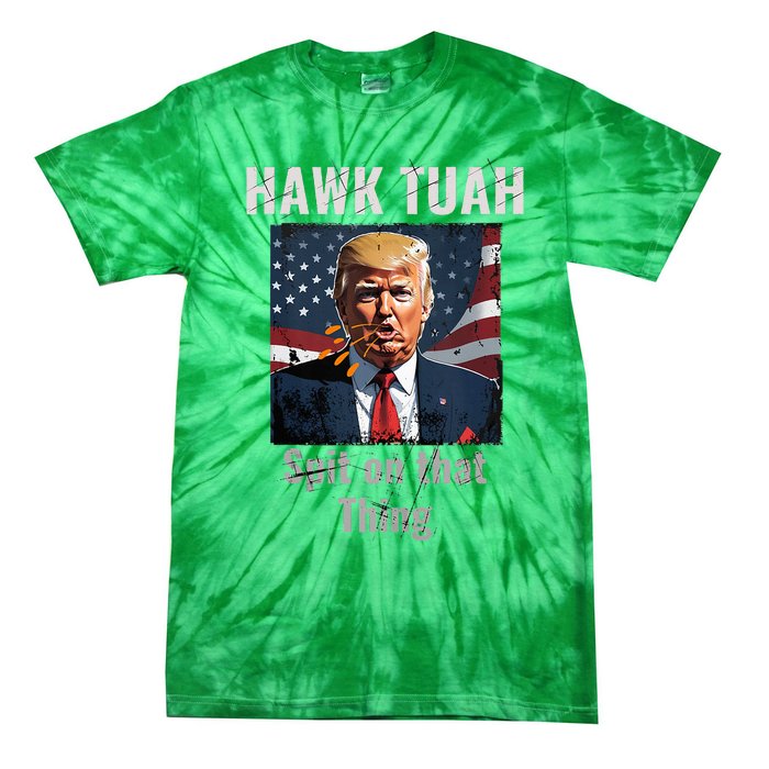 Hawk Tush Spit On That Thing Girl Presidenti Interview Tie-Dye T-Shirt