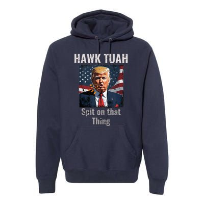 Hawk Tush Spit On That Thing Girl Presidenti Interview Premium Hoodie